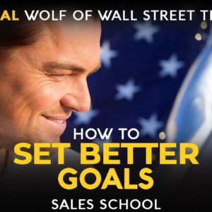 Set Better Goals For Yourself | Free Sales Training Program | Sales School with Jordan Belfort