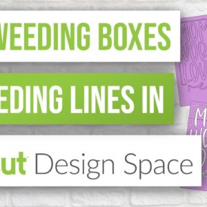 🖌 How to Use Weeding Boxes and Weeding Lines in Cricut Design Space