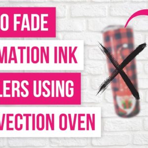 ♨️How to Fade Sublimation Ink Tumblers Using a Convection Oven