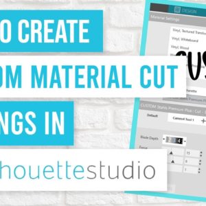 ❤️ How to Create Custom Material Cut Settings in Silhouette Studio