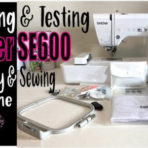 BROTHER SE600 EMBROIDERY & SEWING MACHINE UNBOXING & FIRST EMBROIDERY TEST