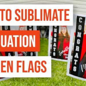 🏁 How To Sublimate Graduation Garden Flags