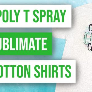 👚 How to Use Poly T Spray to Sublimate on Cotton Shirts