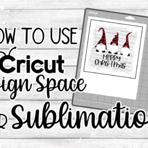 😉 How to Use Cricut Design Space for Sublimation