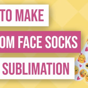 🧦 How to Make Custom Face Socks with Sublimation