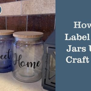 How to Label Glass Jars With Craft Vinyl