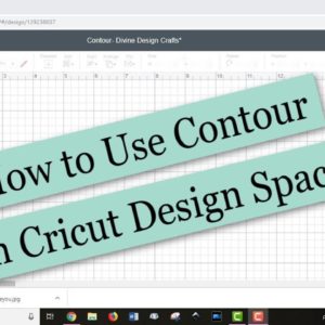 How to Use Contour in Cricut Design Space