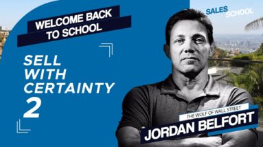 How to Transfer Your Certainty Pt.2 | Free Sales Training Program | Sales School with Jordan Belfort