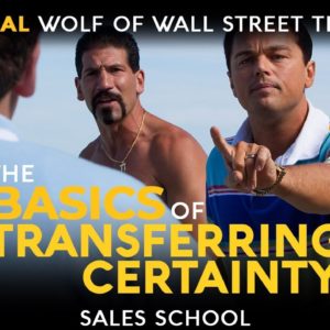 The Basics of Transferring Certainty | Free Sales Training Program | Sales School w/ Jordan Belfort