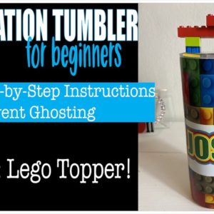 Sublimation Tumblers for Beginners | Step by Step Instructions to Prevent Ghosting | Lego Topper