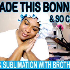 THIS SATIN REVERSIBLE HAIR BONNET WAS SO EASY TO MAKE | SEWING AND SUBLIMATION WITH BROTHER SE600