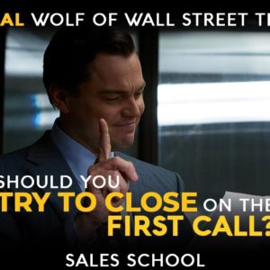 Should You Try to Close on the First Call? | Free Sales Training Program | Sales School