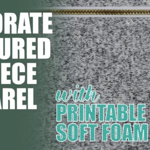 How to Decorate Textured & Fleece Fabrics with CAD-COLOR® Printable Soft Foam