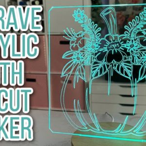 How to Engrave Acrylic Using the Cricut Maker and the Cricut Engraving Tip