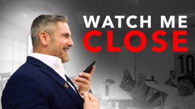 Watch me close on the PHONE - Grant Cardone