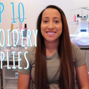 TOP 10 EMBROIDERY SUPPLIES FOR YOUR AT HOME BUSINESS / ETSY SELLER / EMBROIDERY BUSINESS