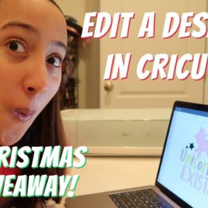 HOW TO EDIT DESIGNS IN CRICUT DESIGN SPACE! + CHRISTMAS GIVEAWAY!