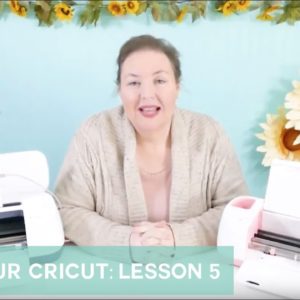 Cricut Mini Course Lesson 5