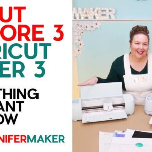 Cricut Explore 3 & Maker 3: Everything You Want to Know About Cricut's New Cutting Machines!