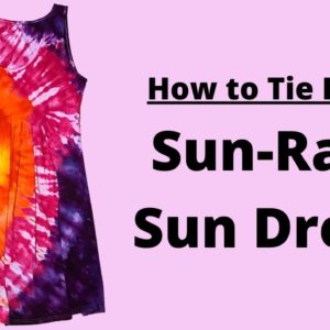 Tie Dye Sun-Ray Sun Dress - Step by Step Instructions