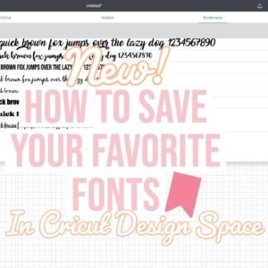 HOW TO SAVE YOUR FAVORITE FONTS IN CRICUT DESIGN SPACE USING BOOKMARKS | 2022 CRICUT UPDATE