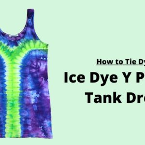 How to Tie Dye a Tank Dress (Ice Dye Y Pattern) - Step by Step for Beginners