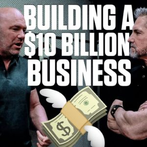 How to Build a $10 BILLION BUSINESS with Dana White