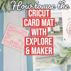 HOW TO USE THE CRICUT CARD MAT WITH EXPLORE & MAKER