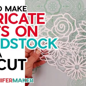 How to Make Super Intricate Cuts on a Cricut Cutting Machine