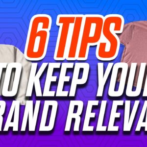 You NEED to Stay Relevant - 6 Tips for a Successful Apparel Brand