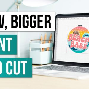 🚨 Now Bigger! Cricut Print Then Cut  - Cricut Design Space Update Release