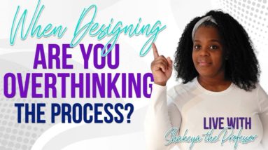 Are You Overthinking The Design Process