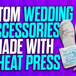 You Can Make Custom Wedding Accessories with Just a Heat Press!