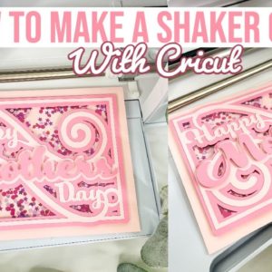 HOW TO MAKE A SHAKER CARD WITH CRICUT BEGINNERS GUIDE | MOTHER'S DAY CARD