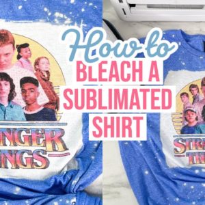 HOW TO BLEACH A SUBLIMATED SHIRT + NEW STRANGER THINGS GRAPHICS AT CREATIVE FABRICA