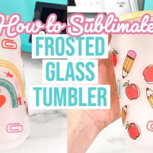 HOW TO SUBLIMATE A FROSTED GLASS TUMBLER WITH A TUMBLER PRESS