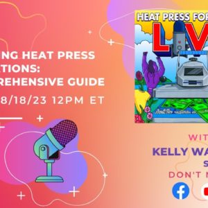 Ep. #33 Mastering Heat Press Applications: A Comprehensive Guide