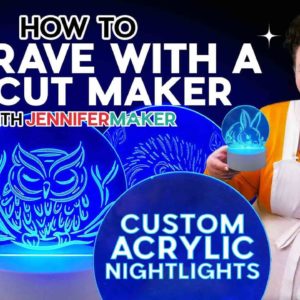 How to Engrave With a Cricut Maker | Custom Acrylic Nightlights!