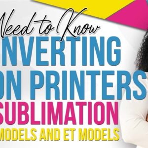 Understanding your Sublimation Conversion Options with Epson Printers | 2023 WF and ET Printers