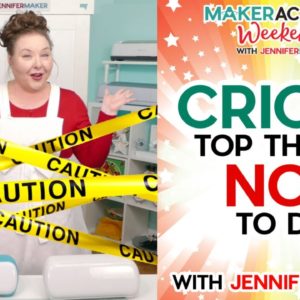 CRICUT: Top Things NOT to Do | Maker Academy Weekend 2023 Tool Class