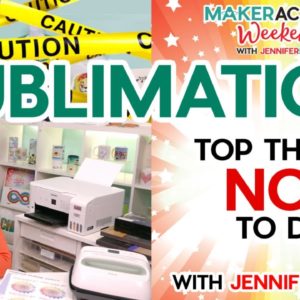 SUBLIMATION: Top Things NOT to Do | Maker Academy Weekend 2023 Tool Class