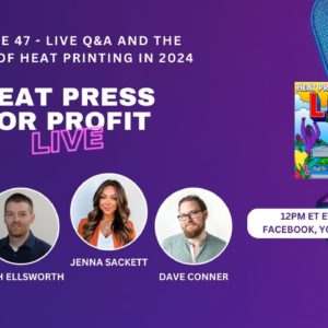 Ep. #47 Live Q&A and the Future of Heat Printing in 2024