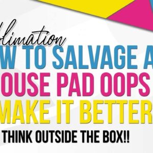 Fixing Sublimation Mistakes - Sublimation Mouse Pad