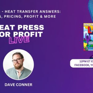 Ep. #48 - Heat Transfer Answers: Printing, Pricing, Profit & More