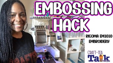 Craft-Tea Talk | Emboss with Embroidery | Ricoma EM1010 | How to Digitize