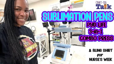 Craft-Tea Talk | Sublimation Pens with PYD LIFE 3-in-1 Combo Press | Nurse Bling Shirt