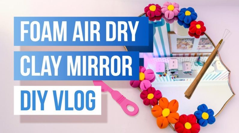 DIY Foam Air Dry Clay Mirror | Creative Vlog Tutorial ✨