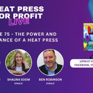 Ep. #75 - The Power and Importance of a Heat Press