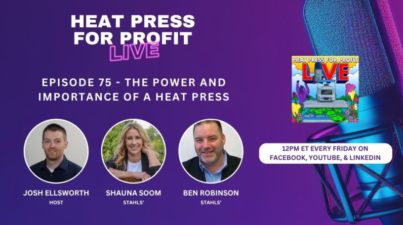 Ep. #75 - The Power and Importance of a Heat Press