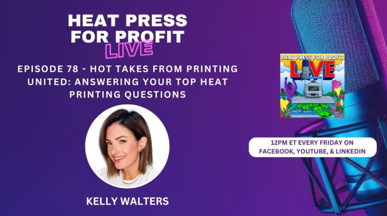 Ep. #78 - Hot Takes from Printing United: Answering Your Top Heat Printing Questions